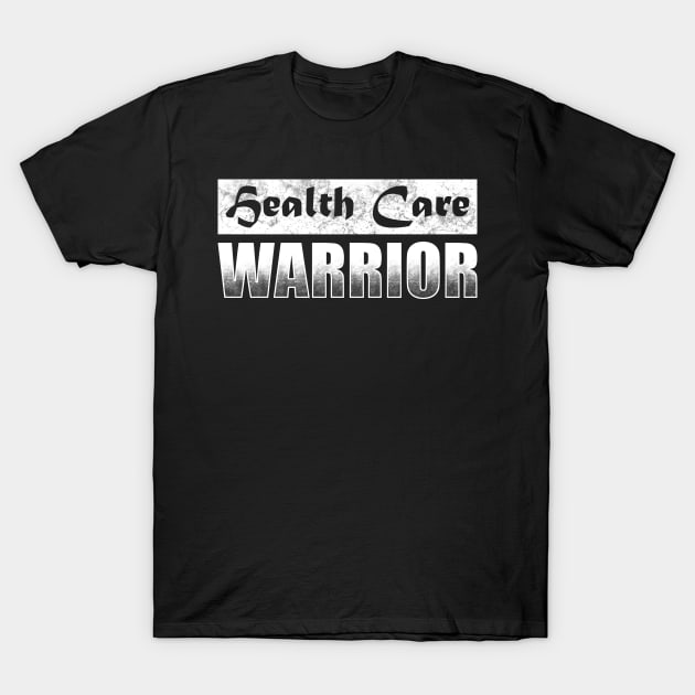 Health Care Warrior T-Shirt by TeeMaruf